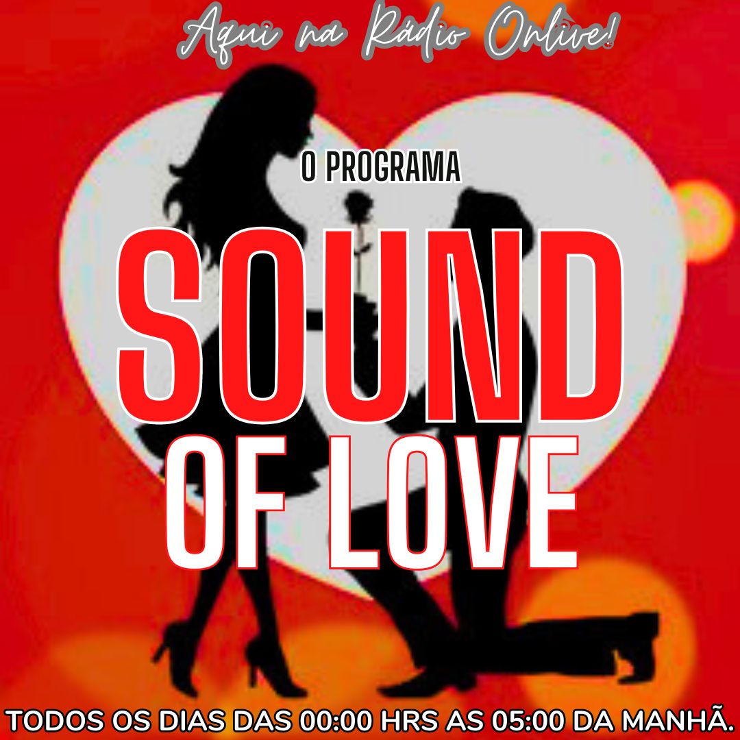 Programa Sound of Love!  TODOS OS DIAS DE 00:00 as 05:00 HRS DA MANHÃ.